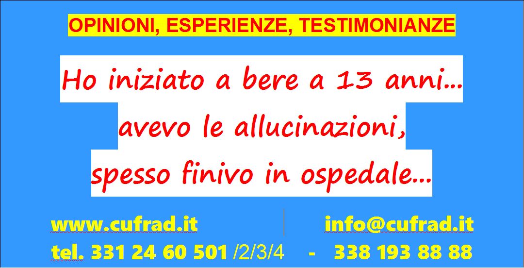 Ho iniziato a bere a 13 anni... all'inizio solo con gli amici, poi dopo il lavoro e alla fine tutto il giorno al bar... e poi la rabbia: ho distrutto macchine, facevo a botte, avevo allucinazioni, spesso finivo in ospedale...