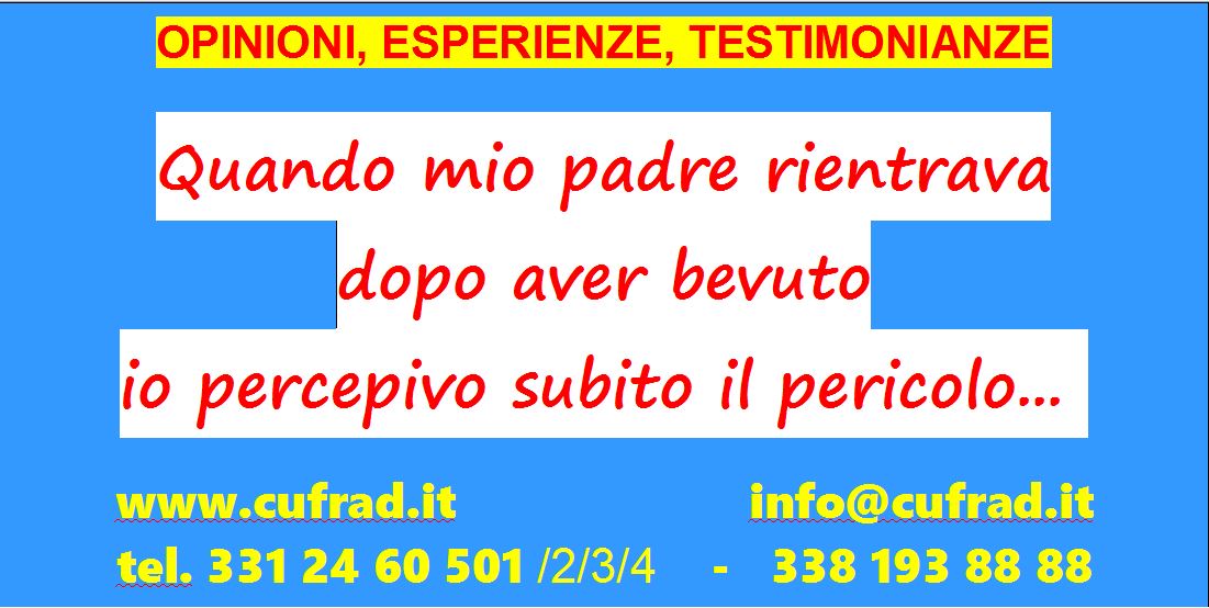 Quando mio padre rientrava dopo aver bevuto io percepivo subito il pericolo...  nonostante io abbia sempre cercato di non essere come mio padre mi sono accorto che sono proprio come lui...