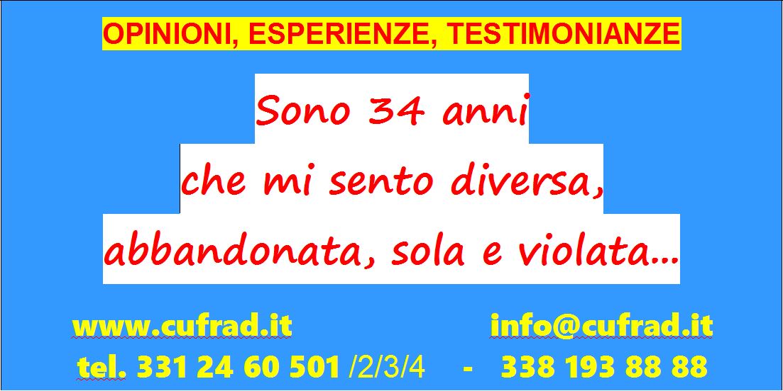 Sono 34 anni che mi sento diversa, abbandonata, sola e violata...