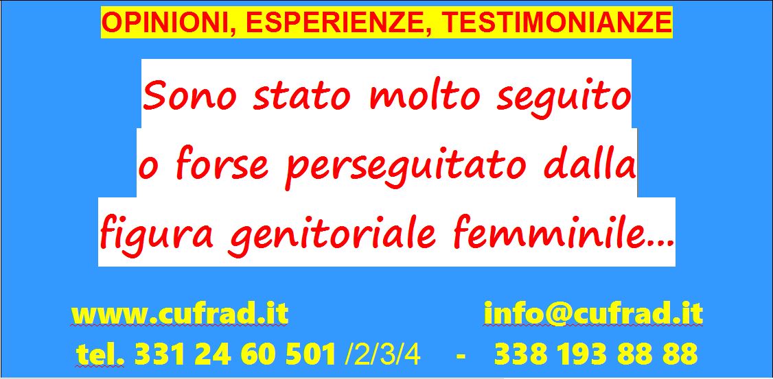 Sono stato molto seguito o forse perseguitato dalla figura genitoriale femminile...