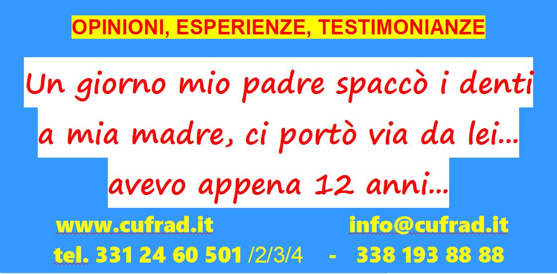 Un giorno mio padre spaccò i denti a mia madre, ci buttò fuori di casa e ci portò via da lei, a mille chilometri di distanza ... avevo appena 12 anni...