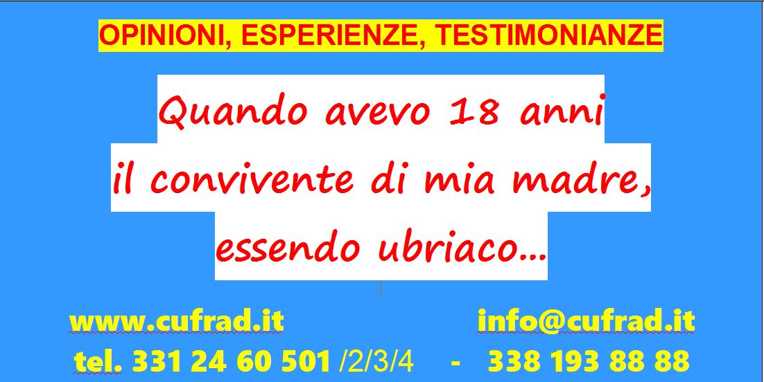 Quando io avevo 18 anni il convivente di mia madre, essendo ubriaco in macchina, purtroppo me l'ha uccisa, ha avuto un terribile incidente perchè guidava in stato di ebbrezza... 