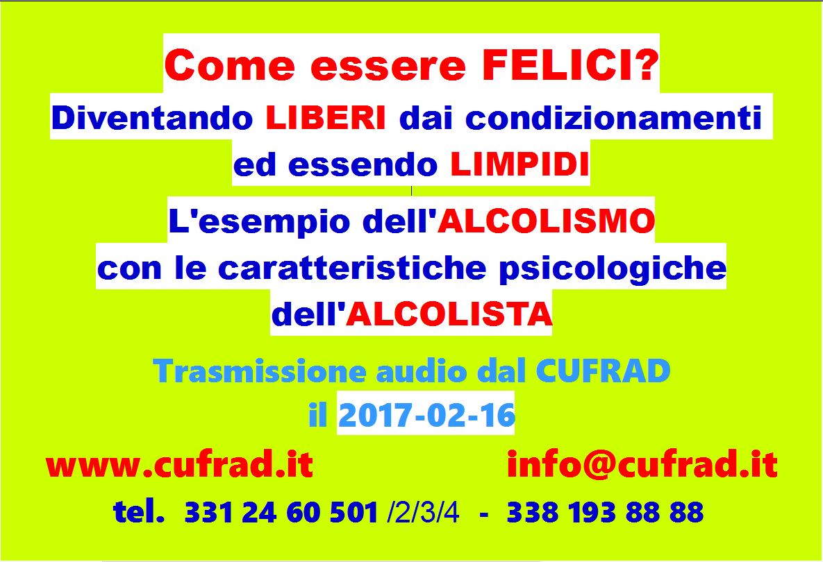 Come essere FELICI? Diventando LIBERI dai condizionamenti ed essendo LIMPIDI. L'esempio dell'ALCOLISMO con le caratteristiche psicologiche dell'ALCOLISTA.
