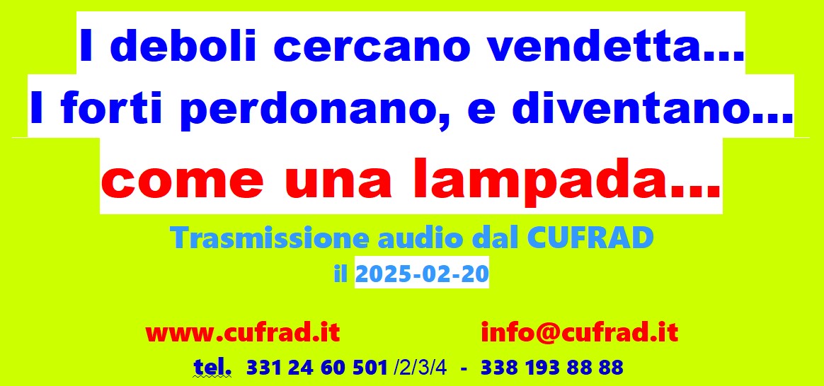 I deboli cercano vendetta... i forti perdonano, e diventano ...come una lampada...