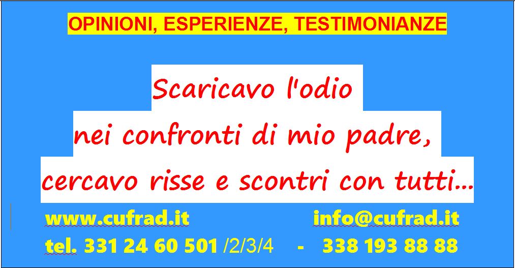 Scaricavo l'odio nei confronti di mio padre su tutti quelli che incontravo, cercavo risse e scontri con tutti...