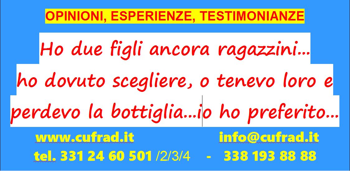 Ho due figli ancora ragazzini, ho dovuto scegliere: o io mi tenevo loro e perdevo la bottiglia o mi tenevo la bottiglia, perdendo loro