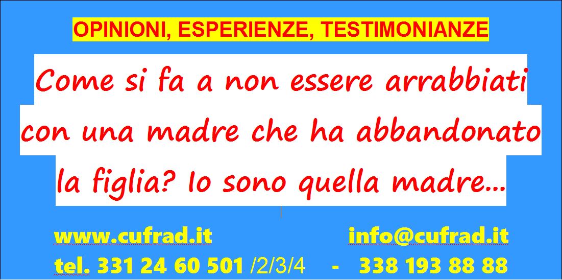 Come si fa a non essere arrabbiati con una madre che ha abbandonato la figlia? Io sono quella madre... qui ho chiesto aiuto e l'ho rivista... e lei...